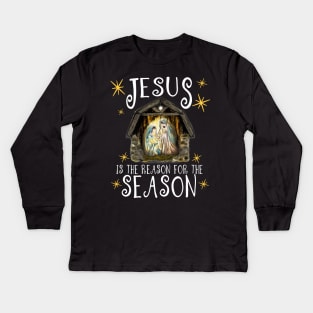 Christmas Nativity Jesus Is The Reason For The Season Kids Long Sleeve T-Shirt